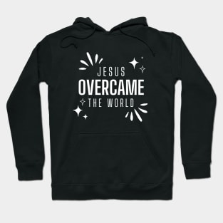 Jesus Overcame The World - Inspirational Christian Quote Hoodie